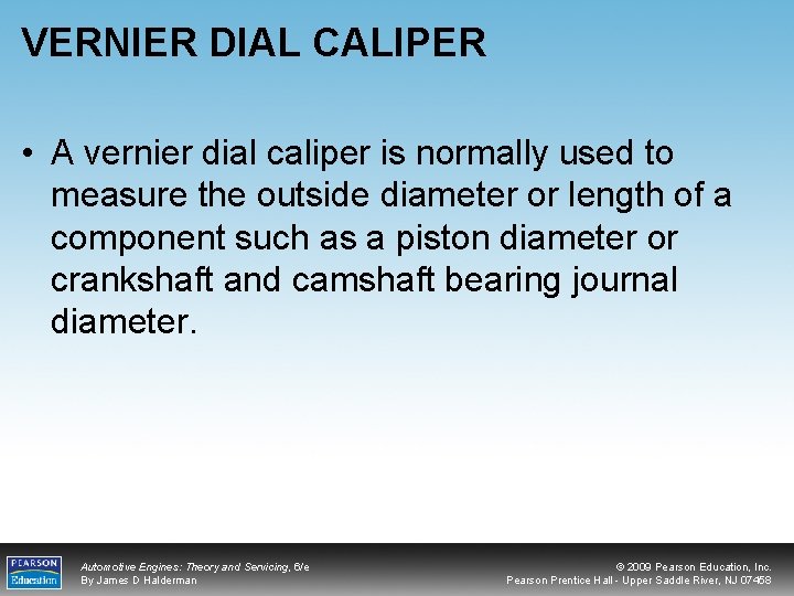 VERNIER DIAL CALIPER • A vernier dial caliper is normally used to measure the