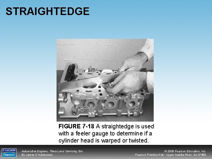 STRAIGHTEDGE FIGURE 7 -18 A straightedge is used with a feeler gauge to determine