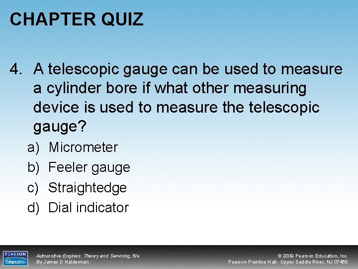 CHAPTER QUIZ 4. A telescopic gauge can be used to measure a cylinder bore