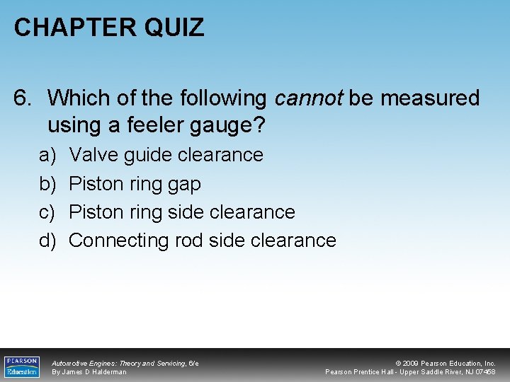 CHAPTER QUIZ 6. Which of the following cannot be measured using a feeler gauge?