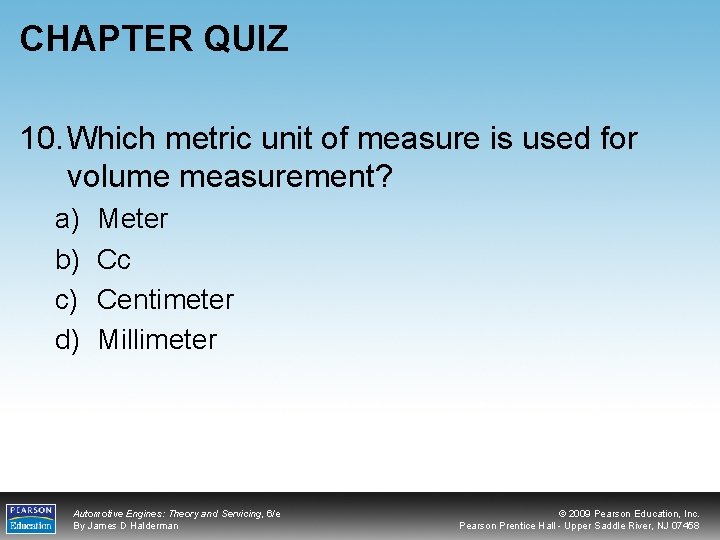 CHAPTER QUIZ 10. Which metric unit of measure is used for volume measurement? a)