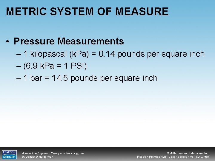 METRIC SYSTEM OF MEASURE • Pressure Measurements – 1 kilopascal (k. Pa) = 0.