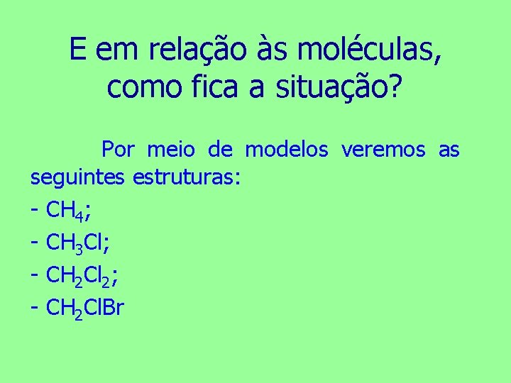 E em relação às moléculas, como fica a situação? Por meio de modelos veremos