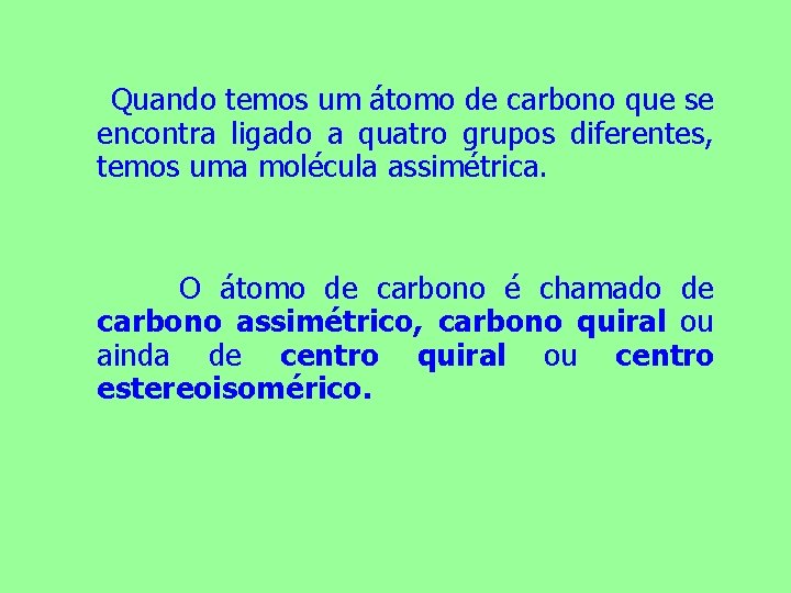 Quando temos um átomo de carbono que se encontra ligado a quatro grupos diferentes,