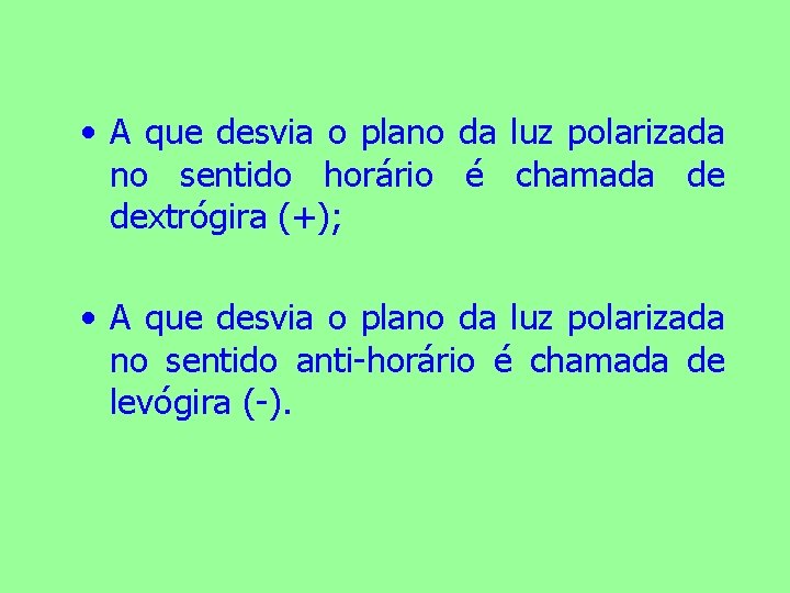  • A que desvia o plano da luz polarizada no sentido horário é