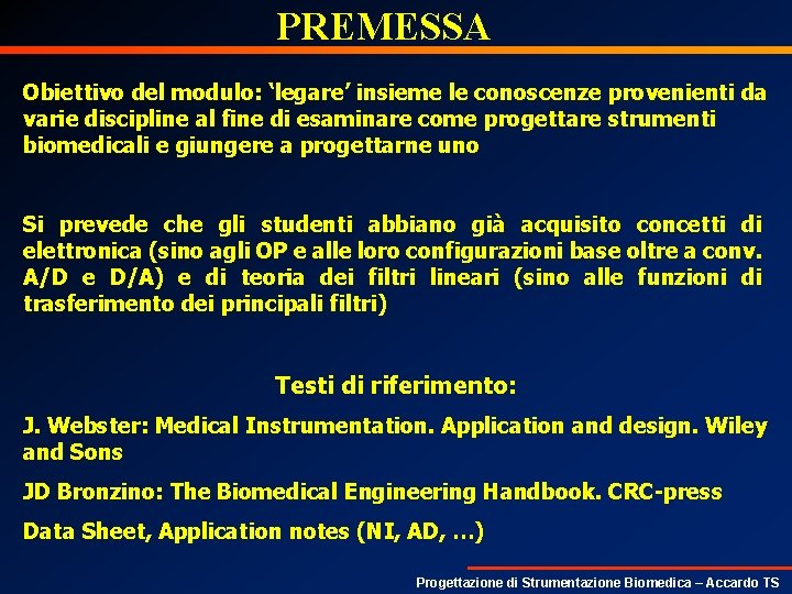 PREMESSA Obiettivo del modulo: ‘legare’ insieme le conoscenze provenienti da varie discipline al fine