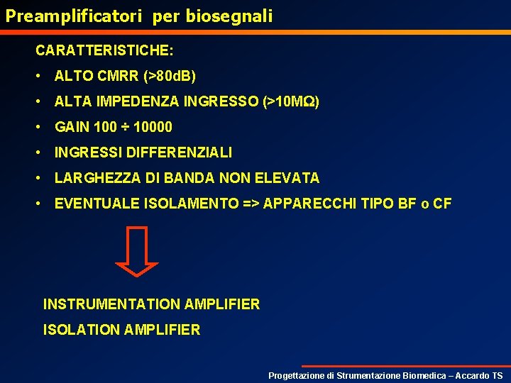 Preamplificatori per biosegnali CARATTERISTICHE: • ALTO CMRR (>80 d. B) • ALTA IMPEDENZA INGRESSO