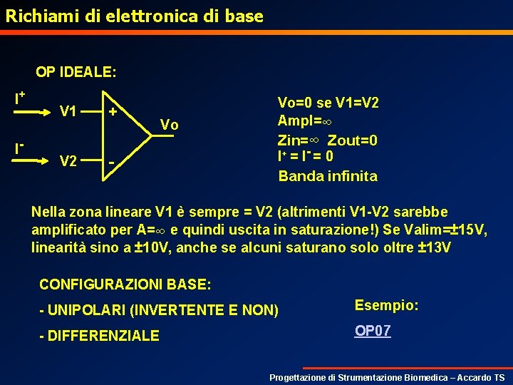 Richiami di elettronica di base OP IDEALE: I+ I- V 1 V 2 +