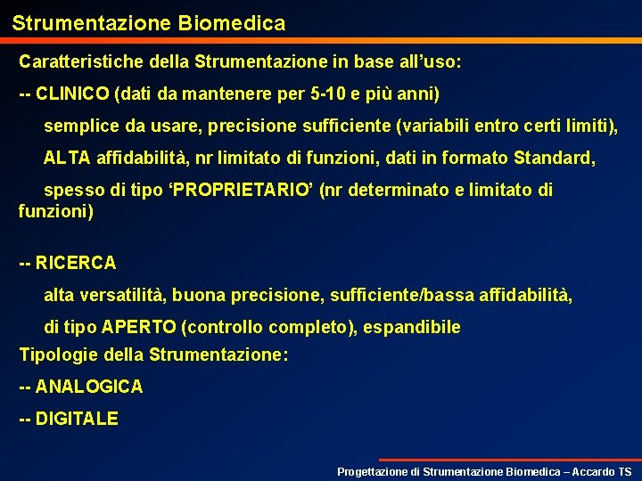 Strumentazione Biomedica Caratteristiche della Strumentazione in base all’uso: -- CLINICO (dati da mantenere per