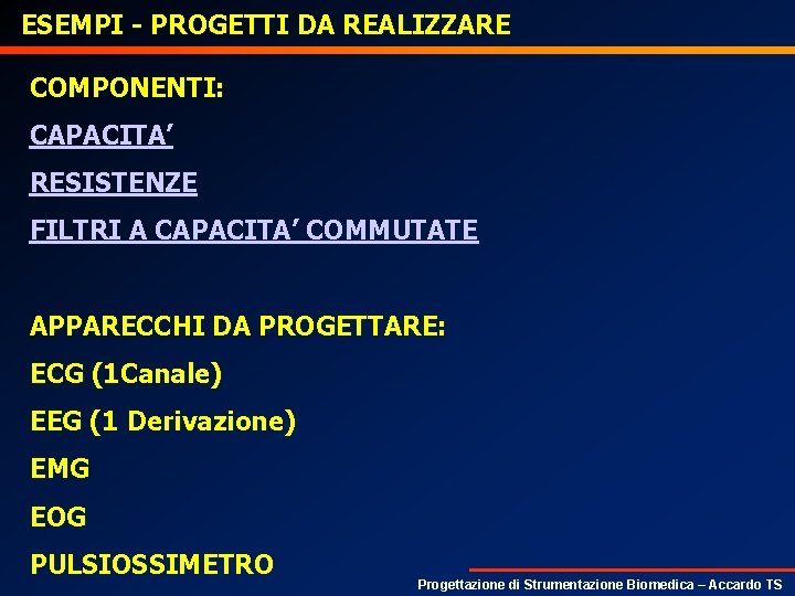 ESEMPI - PROGETTI DA REALIZZARE COMPONENTI: CAPACITA’ RESISTENZE FILTRI A CAPACITA’ COMMUTATE APPARECCHI DA