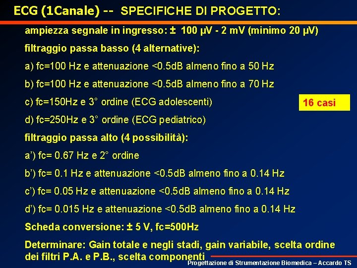 ECG (1 Canale) -- SPECIFICHE DI PROGETTO: ampiezza segnale in ingresso: ± 100 µV