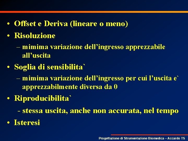  • Offset e Deriva (lineare o meno) • Risoluzione – mimima variazione dell’ingresso