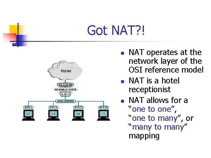 Got NAT? ! n n n NAT operates at the network layer of the