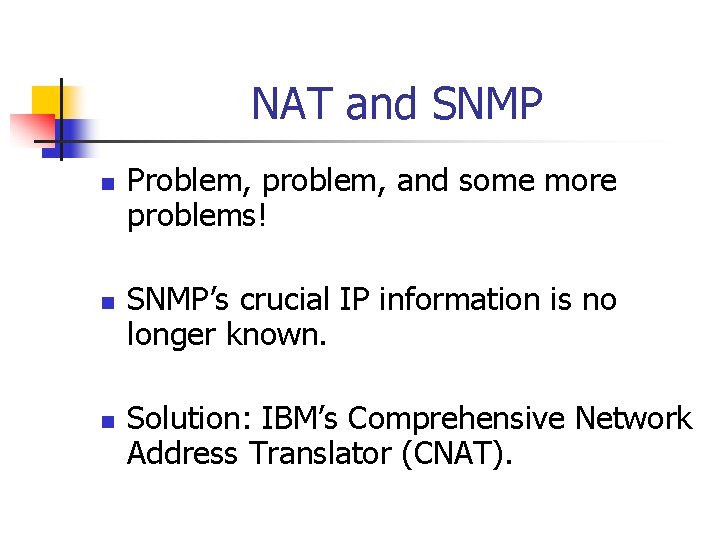 NAT and SNMP n n n Problem, problem, and some more problems! SNMP’s crucial