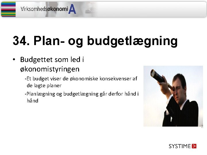 34. Plan- og budgetlægning • Budgettet som led i økonomistyringen -Et budget viser de