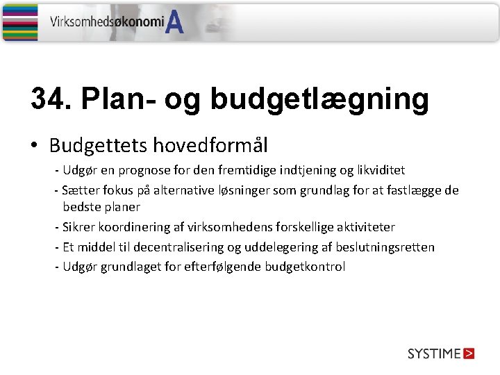 34. Plan- og budgetlægning • Budgettets hovedformål - Udgør en prognose for den fremtidige