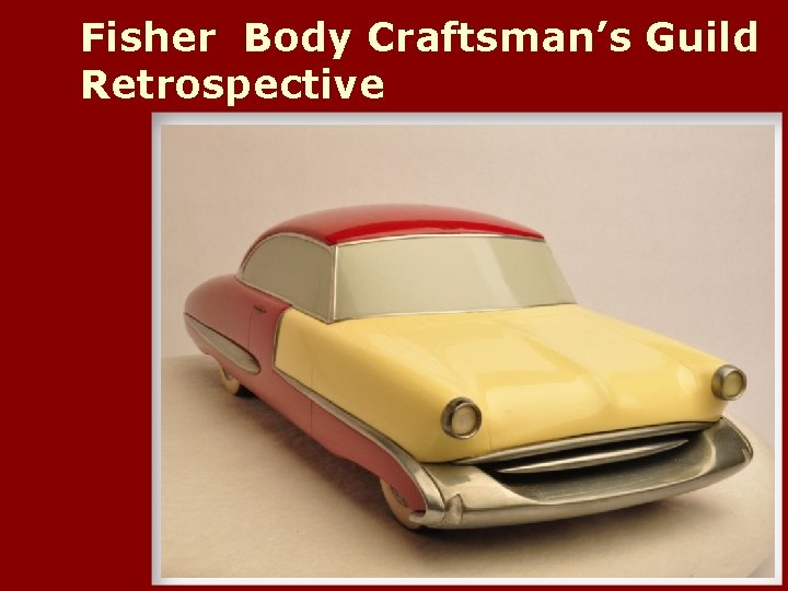 Fisher Body Craftsman’s Guild Retrospective 