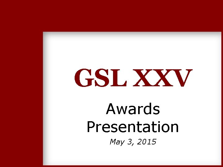 GSL XXV Awards Presentation May 3, 2015 