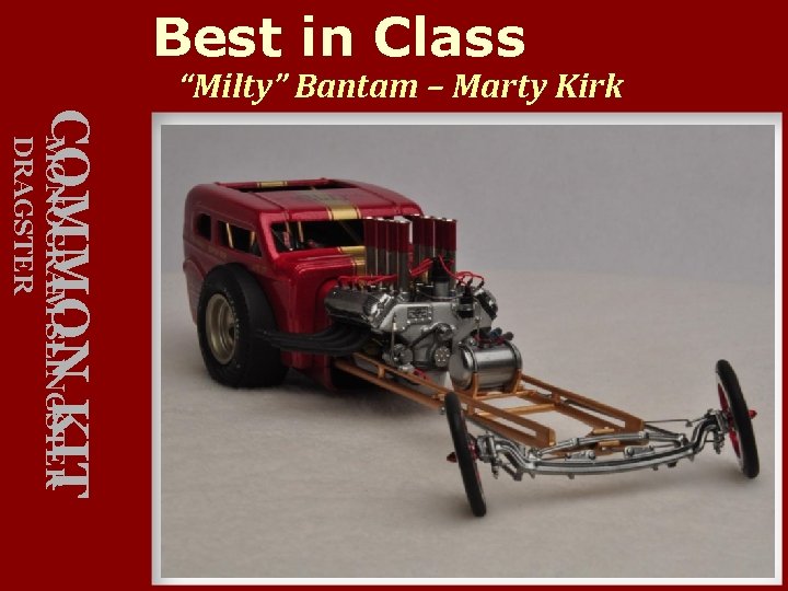 Best in Class “Milty” Bantam – Marty Kirk COMMON KIT MONOGRAM SLINGSTER DRAGSTER 