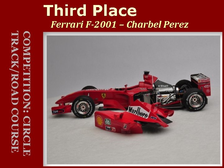 Third Place Ferrari F-2001 – Charbel Perez COMPETITION: CIRCLE TRACK/ROAD COURSE 