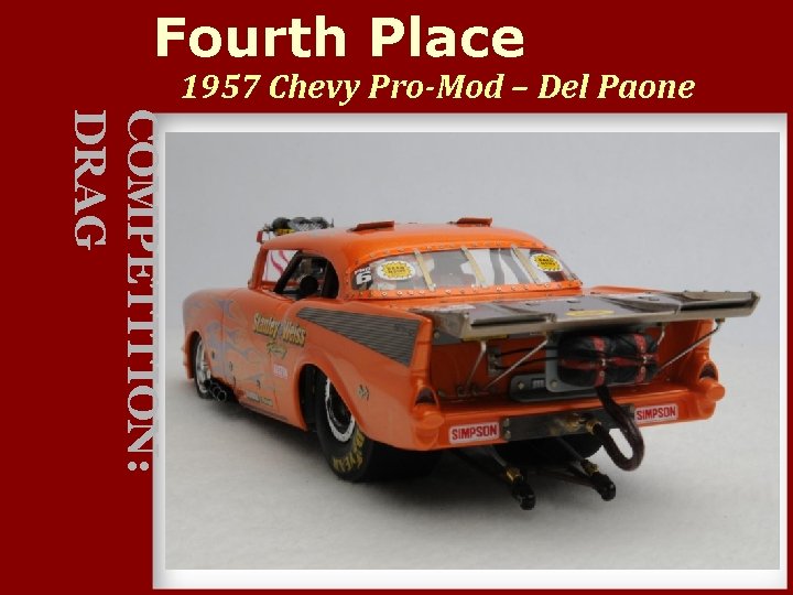 Fourth Place 1957 Chevy Pro-Mod – Del Paone COMPETITION: DRAG 