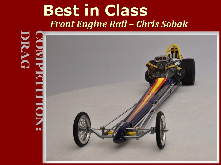 Best in Class Front Engine Rail – Chris Sobak COMPETITION: DRAG 