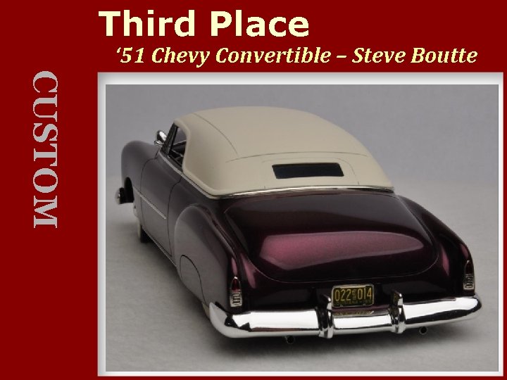 Third Place ‘ 51 Chevy Convertible – Steve Boutte CUSTOM 