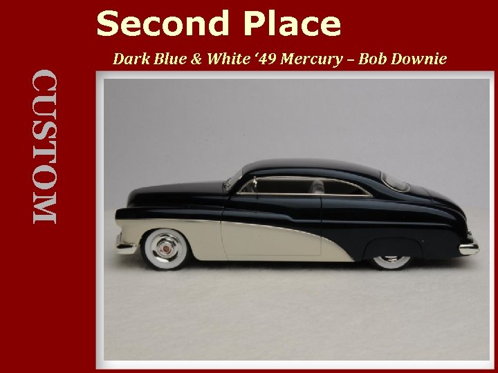 Second Place Dark Blue & White ‘ 49 Mercury – Bob Downie CUSTOM 