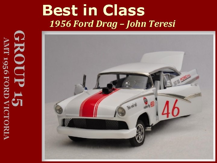 Best in Class 1956 Ford Drag – John Teresi GROUP 15 AMT 1956 FORD
