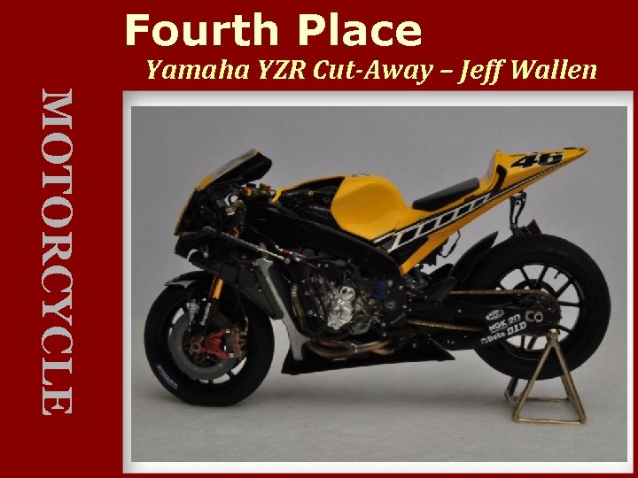 Fourth Place Yamaha YZR Cut-Away – Jeff Wallen MOTORCYCLE 