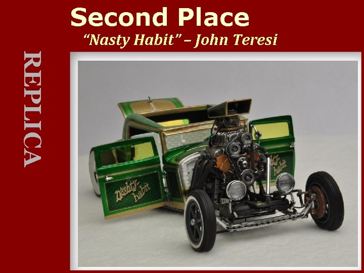 Second Place “Nasty Habit” – John Teresi REPLICA 