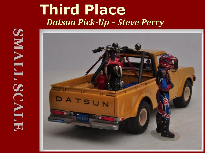 Third Place Datsun Pick-Up – Steve Perry SMALL SCALE 