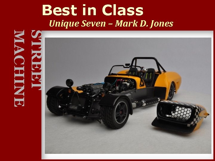 Best in Class Unique Seven – Mark D. Jones STREET MACHINE 