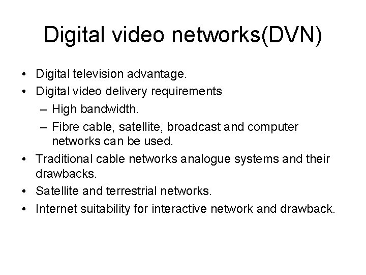 Digital video networks(DVN) • Digital television advantage. • Digital video delivery requirements – High
