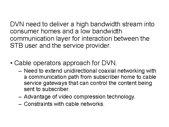DVN need to deliver a high bandwidth stream into consumer homes and a low