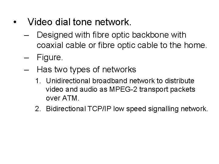  • Video dial tone network. – Designed with fibre optic backbone with coaxial