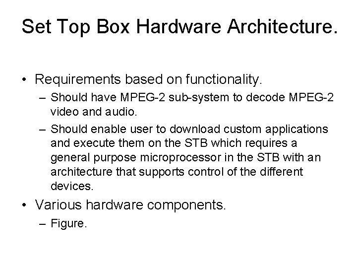 Set Top Box Hardware Architecture. • Requirements based on functionality. – Should have MPEG-2