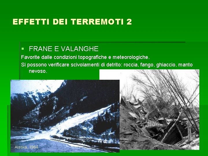 EFFETTI DEI TERREMOTI 2 § FRANE E VALANGHE Favorite dalle condizioni topografiche e meteorologiche.