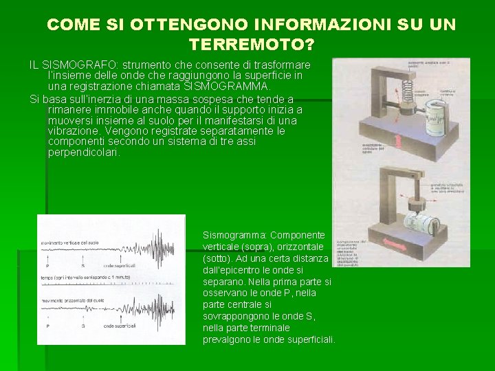 COME SI OTTENGONO INFORMAZIONI SU UN TERREMOTO? IL SISMOGRAFO: strumento che consente di trasformare