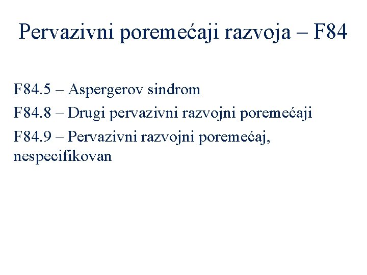 Pervazivni poremećaji razvoja – F 84. 5 – Aspergerov sindrom F 84. 8 –