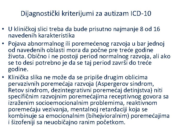 Dijagnostički kriterijumi za autizam ICD-10 • U kliničkoj slici treba da bude prisutno najmanje