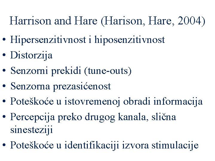 Harrison and Hare (Harison, Hare, 2004) • • • Hipersenzitivnost i hiposenzitivnost Distorzija Senzorni