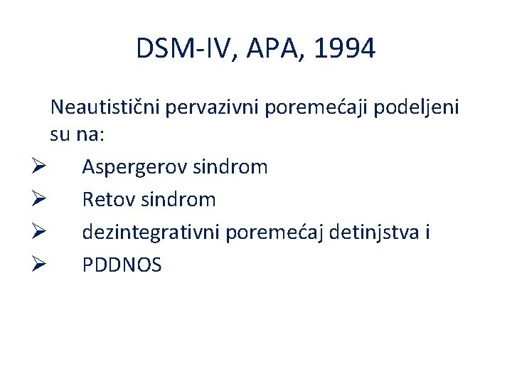 DSM-IV, APA, 1994 Neautistični pervazivni poremećaji podeljeni su na: Ø Aspergerov sindrom Ø Retov