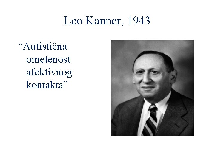 Leo Kanner, 1943 “Autistična ometenost afektivnog kontakta” 