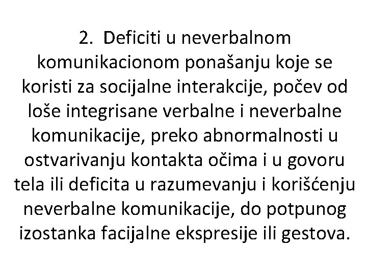 2. Deficiti u neverbalnom komunikacionom ponašanju koje se koristi za socijalne interakcije, počev od