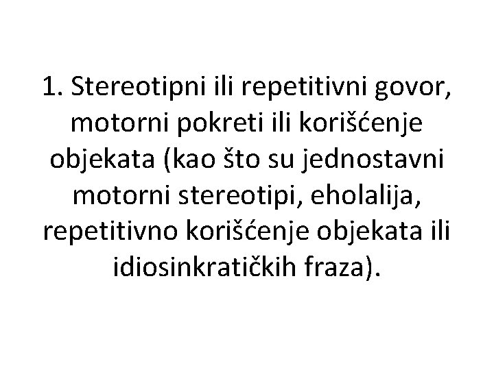 1. Stereotipni ili repetitivni govor, motorni pokreti ili korišćenje objekata (kao što su jednostavni