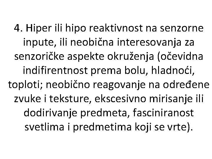 4. Hiper ili hipo reaktivnost na senzorne inpute, ili neobična interesovanja za senzoričke aspekte