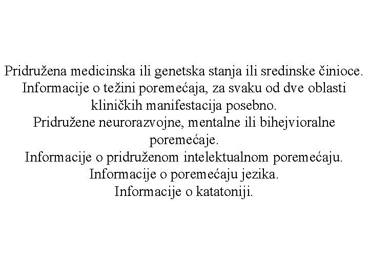 Pridružena medicinska ili genetska stanja ili sredinske činioce. Informacije o težini poremećaja, za svaku