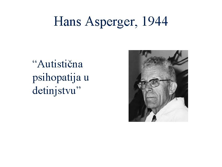 Hans Asperger, 1944 “Autistična psihopatija u detinjstvu” 