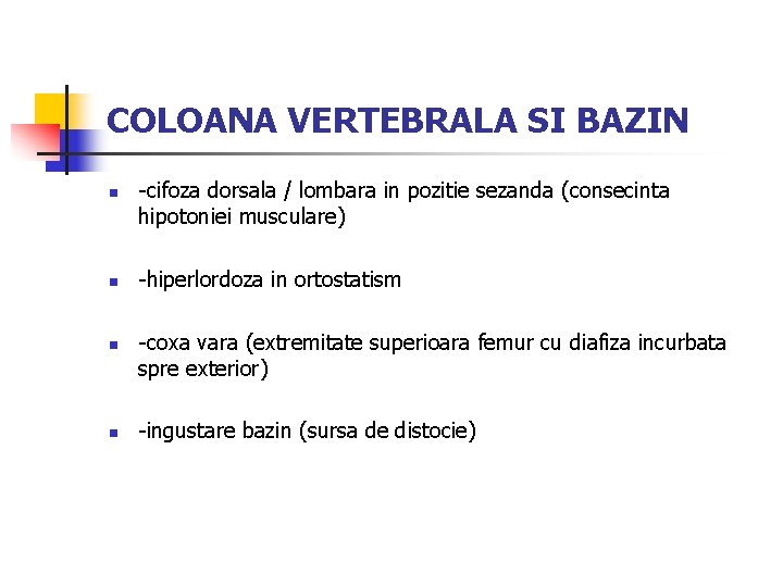 COLOANA VERTEBRALA SI BAZIN n n -cifoza dorsala / lombara in pozitie sezanda (consecinta